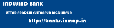 INDUSIND BANK  UTTAR PRADESH SULTANPUR JAGDISHPUR   banks information 